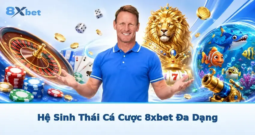 Hệ Sinh Thái Cá Cược 8xbet Đa Dạng